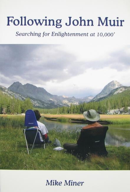Following John Muir: Searching for Enlightenment at 10,000' by Miner, Mike