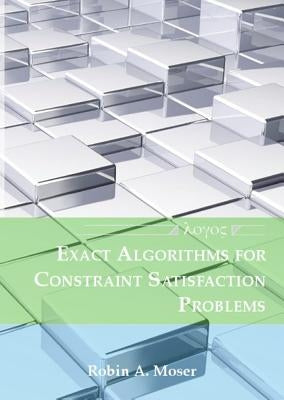 Exact Algorithms for Constraint Satisfaction Problems by Moser, Robin