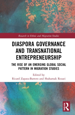 Diaspora Governance and Transnational Entrepreneurship: The Rise of an Emerging Global Social Pattern in Migration Studies by Zapata-Barrero, Ricard