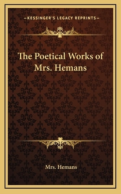 The Poetical Works of Mrs. Hemans by Hemans