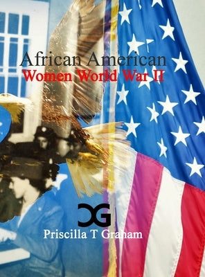 African American Women World War II by Graham, Priscilla T.