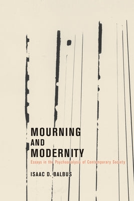 Mourning and Modernity by Balbus, Isaac D.