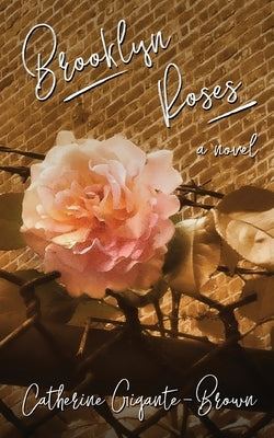 Brooklyn Roses by Gigante-Brown, Catherine