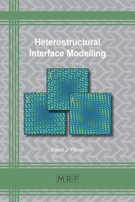 Heterostructural Interface Modelling by Fisher, David J.
