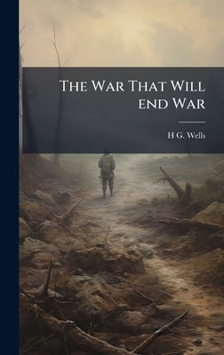 The War That Will end War by Wells, H. G. 1866-1946