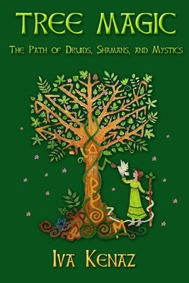 Tree Magic: The Path of Druids, Shamans, and Mystics by Kenaz, Iva