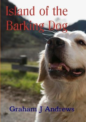 Island of the Barking Dog by Andrews, Graham