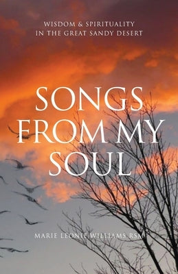 Songs from My Soul: Wisdom & Spirituality in the Great Sandy Desert by Williams, Marie Leonie