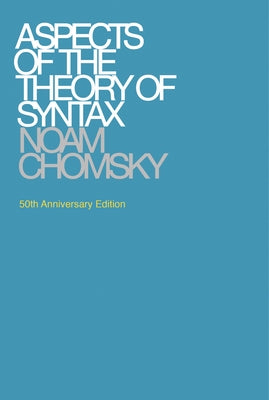 Aspects of the Theory of Syntax, 50th Anniversary Edition by Chomsky, Noam