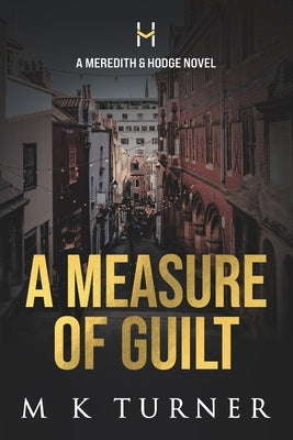 A Measure of Guilt: A Meredith & Hodge Novel by Turner, M. K.