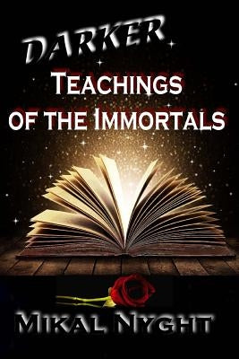 Darker Teachings of the Immortals by Nyght, Mikal