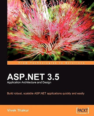 ASP.NET 3.5 Application Architecture and Design by Thakur, Vivek