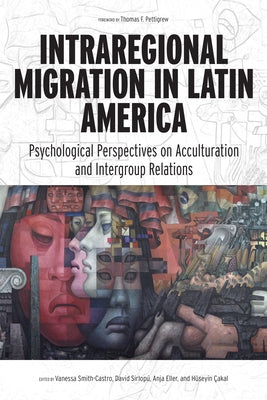 Intraregional Migration in Latin America: Psychological Perspectives on Acculturation and Intergroup Relations by Smith-Castro, Vanessa