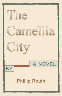 The Camellia City by Routh, Phillip