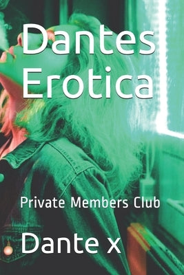 Dantes Erotica: Private Members Club by X, Dante