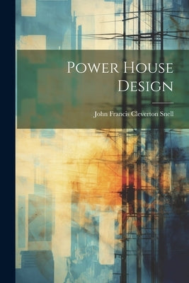 Power House Design by Snell, John Francis Cleverton