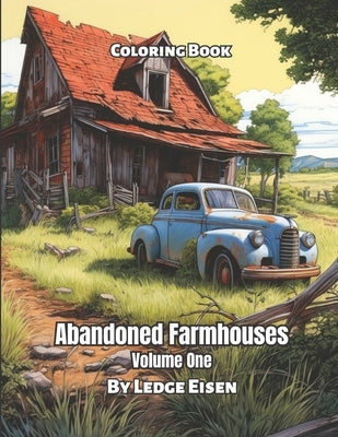 Abandoned Farmhouses Volume 1 Coloring Book by Eisen, Ledge
