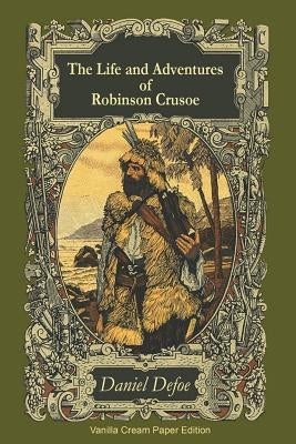The Life and Adventures of Robinson Crusoe by Defoe, Daniel
