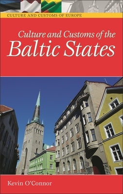Culture and Customs of the Baltic States by O'Connor, Kevin C.