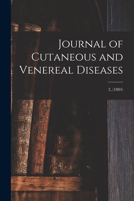 Journal of Cutaneous and Venereal Diseases; 2, (1884) by Anonymous