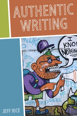 Authentic Writing by Rice, Jeffrey
