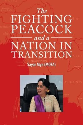 The Fighting Peacock and a Nation in Transition by Mya (Mofa), Sayar