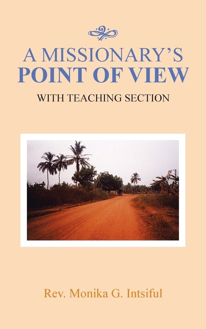 A Missionary's Point of View: With Teaching Section by Intsiful, Monika G.
