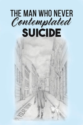 The Man Who Never Contemplated Suicide by Tatuky, Yslar