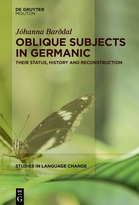 Oblique Subjects in Germanic: Their Status, History and Reconstruction by Bar?dal, J?hanna