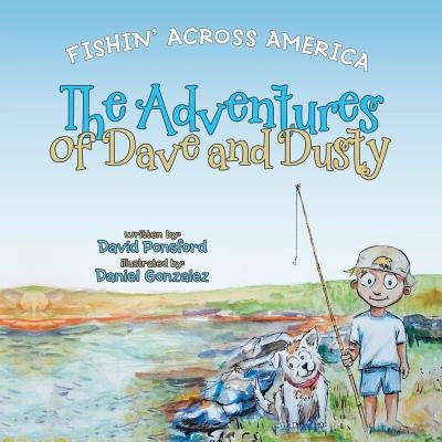 The Adventures of Dave and Dusty: Fishin' Across America by Ponsford, David