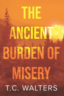 The Ancient Burden of Misery by Walters, T. C.