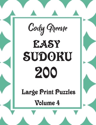 Easy Sudoku: 200 Large Print Puzzles Volume 4 by Greene, Cody