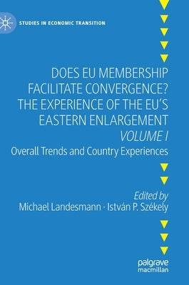 Does Eu Membership Facilitate Convergence? the Experience of the Eu's Eastern Enlargement - Volume I: Overall Trends and Country Experiences by Landesmann, Michael