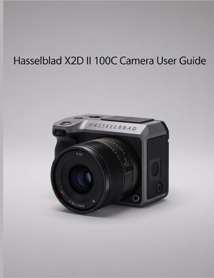 Hasselblad X2D II 100C Camera User Guide by Hopper, Chris