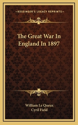 The Great War In England In 1897 by Le Queux, William
