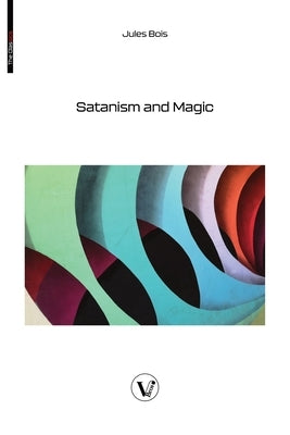 Satanism and Magic by Bois, Jules