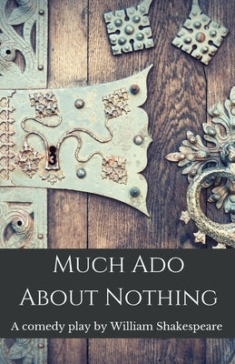 Much Ado About Nothing: A comedy play by William Shakespeare by Shakespeare, William