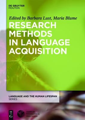 Research Methods in Language Acquisition: Principles, Procedures, and Practices by Blume, Maria