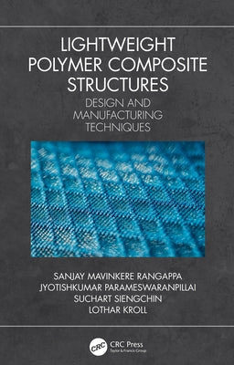 Lightweight Polymer Composite Structures: Design and Manufacturing Techniques by Rangappa, Sanjay Mavinkere