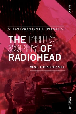 The Philosophy of Radiohead: Music, Technology, Soul by Marino, Stefano