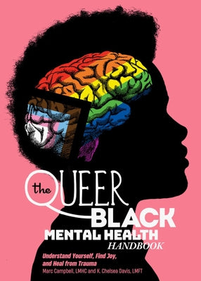 The Queer Black Mental Health Handbook: Understand Yourself, Find Joy, and Heal from Trauma by Campbell, Marc