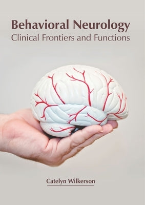 Behavioral Neurology: Clinical Frontiers and Functions by Wilkerson, Catelyn
