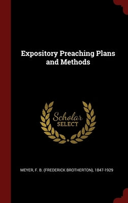 Expository Preaching Plans and Methods by Meyer, Frederick Brotherton