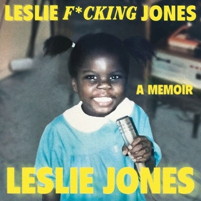 Leslie F*cking Jones: A Memoir by Jones, Leslie