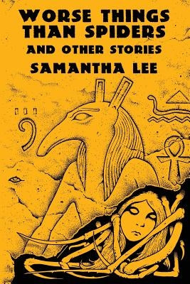 Worse Things Than Spiders and Other Stories by Lee, Samantha