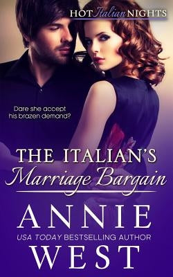 The Italian's Marriage Bargain: Hot Italian Nights, Book 7 by West, Annie