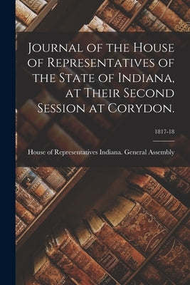 Journal of the House of Representatives of the State of Indiana, at Their Second Session at Corydon.; 1817-18 by Indiana General Assembly, House Of R.