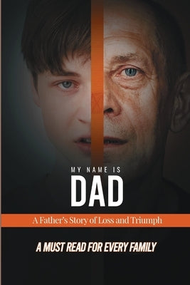 My Name is Dad: A Father's Story of Loss and Triumph by Frank, James