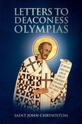 Letters to Deaconess Olympias by Chrysostom, Saint John
