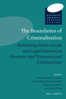 The Boundaries of Criminalisation: Rethinking Public Goods and Legal Interests in Domestic and Transnational Criminal Law by Ouwerkerk, Jannemieke